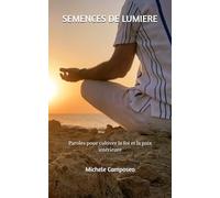 SEMENCES DE LUMIERE: Paroles pour cultiver la foi et la paix intérieure