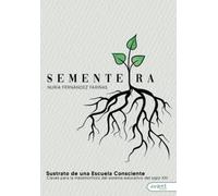 Sementeira Sustrato de una escuela consciente: Claves para la metamorfosis del sistema educativo del siglo XXI