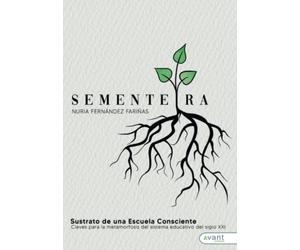Sementeira Sustrato de una escuela consciente: Claves para la metamorfosis del sistema educativo del siglo XXI