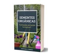 Sementes Orgânicas: Cultivando Um Jardim Sustentável (ebook)