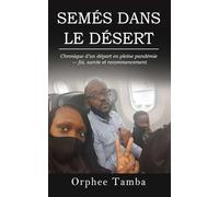 SEMÉS DANS LE DÉSERT: Chronique d’un départ en pleine pandémie - foi, survie et recommencement