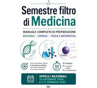 Semestre filtro di Medicina: Manuale completo di preparazione ai tre esami nazionali. Biologia, Chimica, Fisica e Matematica: teoria, metodo, 3 simulazioni complete e piano di studio