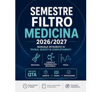 Semestre Filtro Medicina 2026/2027: Manuale integrato di teoria, quesiti e completamenti