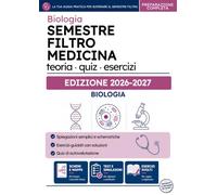 Semestre Filtro Medicina - Manuale Biologia: Teoria, schemi e quiz commentati per l'esame di Biologia del semestre filtro (Semestre Filtro Medicina - Kit per la preparazione completa all'esame)