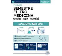 Semestre Filtro Medicina - Manuale Completo: Fisica, Chimica e Biologia: teoria, quiz commentati ed esercizi svolti per superare gli esami (Semestre ... - Kit per la preparazione completa all'esame)