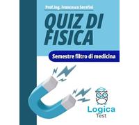 Semestre Filtro - Quiz di Fisica - LogicaTest: Secondo il Syllabus di Fisica (Semestre filtro by Logica Test)