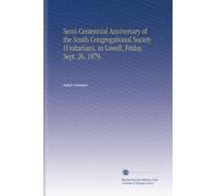 Semi-Centennial Anniversary of the South Congregational Society (Unitarian), in Lowell, Friday, Sept. 26, 1879.
