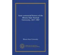 Semi-centennial history of the Illinois State Normal University, 1857-1907