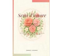 Semi d'amore: Diario per aprire il cuore (Semi di luce)