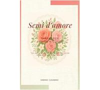 Semi d'amore: Diario per aprire il cuore (Semi di luce)