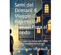 Semi del Domani: Il Viaggio di Rajveer da Kamaal Pura al Mondo: Dove un sogno ha messo radici nella terra e si è innalzato verso il cielo