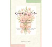 Semi di gioia: Diario della gratitudine - un percorso di 90 giorni per scoprire te stesso e vivere nella gratitudine (Semi di luce)