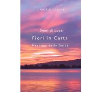 SEMI DI LUCE Fiori in Carta: Messaggi dalle Guide