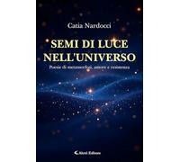 Semi di luce nell'universo. Poesie di metamorfosi, amore e resistenza (I diamanti)