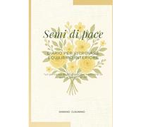 Semi di pace: Diario per ritrovare equilibrio interiore - un percorso di 90 giorni per coltivare la quiete dentro di te
