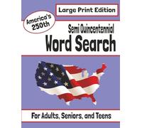 Semi Quincentennial Word Search Large Print Edition: Word Search Puzzles Celebrating 250 Years of Hero's, Founding Fathers, Revolutionary Women, ... Patriotic Gift for History Enthusiasts.