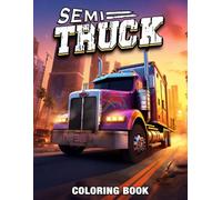 Semi Truck Coloring Book: Heavy Haulers Coloring Pages Featuring Unique Lorry and Semi-Truck Illustrations for All Ages Seeking Stress Relief and Relaxation