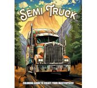 Semi Truck Coloring Book: Semi Trucks and Lorries Coloring Fun with Scenic Views for Kids, Teens, and Adults to Enjoy and Unwind