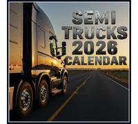 Semi Trucks Calendar 2026: Highway Titans Twelve Months of Legendary Rigs & Trucking Power
