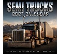 Semi Trucks Calendar 2027: Big Rigs, Open Highway, Real Diesel Power: 12 Months of American Big Rigs on the Open Road