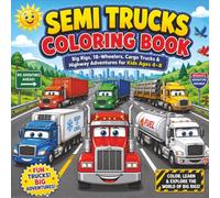 Semi Trucks Coloring Book: Semi Trucks Coloring Book for Kids Ages 4-8: Big Rig Truck Designs, Highway Vehicles, Tractor Trailers & Easy Fun Coloring Pages for Boys