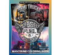 Semi Trucks: Diesel Fuel & Freedom (Masculine Coloring Book): Coloring Book for Men & Boys (Iron & Ink Masculine Coloring Series)