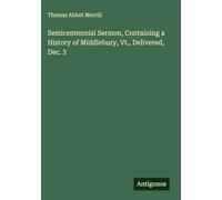 Semicentennial Sermon, Containing a History of Middlebury, Vt., Delivered, Dec. 3