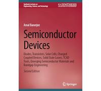 Semiconductor Devices: Diodes, Transistors, Solar Cells, Charged Coupled Devices, Solid State Lasers, TCAD Tools, Emerging Semiconductor Materials and ... on Engineering, Science, and Technology)