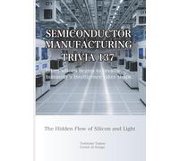 SEMICONDUCTOR MANUFACTURING TRIVIA 137: The Hidden Flow of Silicon and Light