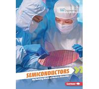 Semiconductors: The Building Blocks of Modern Electronics (Tomorrow's Technology with Tryengineering (R), Powered by IEEE)