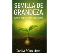 SEMILLA DE GRANDEZA: EL PODER DE DESCUBRIR QUIEN ERES