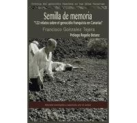 Semilla de Memoria: "122 relatos sobre el genocidio franquista en Canarias"
