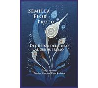 Semilla, Flor, Fruto: Del Reino del cielo al Ser Supremo