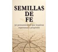 SEMILLAS DE FE: 50 Pensamientos que inspiran esperanza y propósito (Caminos de Fe: Devocionales para el corazón que camina con Jesús)
