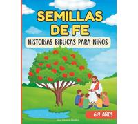 Semillas de Fe: Relatos Biblicos Que Crecen En El Corazon
