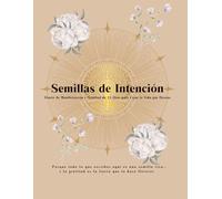 Semillas de Intención: Diario de Manifestación y Gratitud de 31 Días para Crear la Vida que Deseas