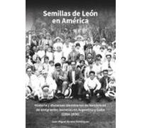 Semillas de León en América.: Historia y discursos identitarios de los centros de emigrantes leoneses en argentina y Cuba (1914-1936) (Miscelánea)