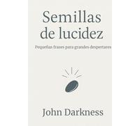 Semillas de lucidez: Pequeñas frases para grandes despertares