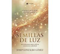 Semillas de Luz: 365 reflexiones para cultivar conciencia y plenitud