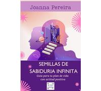 Semillas de Sabiduría Infinita: Guía para tu plan de vida con actitud positiva