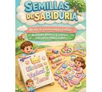 Semillas de Sabiduría: Un año de transformación familiar: Actividades didácticas y creativas para vivir la Palabra de Dios.