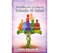 Semillas de Un Nuevo Triunfo Al Amor: Una historia real sobre familia, maternidad y resiliencia