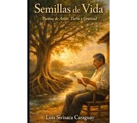 SEMILLAS DE VIDA: Poemas de Amor, Tierra y Gratitud
