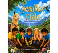 Semillas del cielo: cuentos que siembran amor, esperanza y valores en el corazón