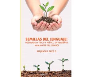 Semillas del Lenguaje: Desarrollo típico y atípico en pequeños hablantes del español