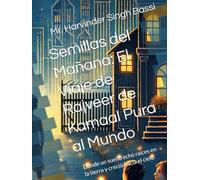 Semillas del Mañana: El Viaje de Rajveer de Kamaal Pura al Mundo: Donde un sueño echó raíces en la tierra y creció hacia el cielo
