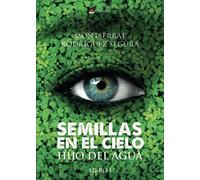 Semillas en el Cielo. Libro I. Hijo del Agua (SIN COLECCION)