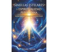 Semillas estelares y espiritualidad pleyadiana: Una guía celestial para la iluminación y el crecimiento personal (Astrología espiritual)