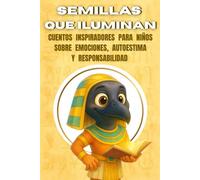 Semillas que iluminan: Cuentos inspiradores para niños sobre emociones, autoestima y responsabilidad