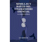 Semillas y raíces del chamanismo esencial: La doble espiral